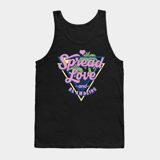 Spread Love and Be Amazing Tank Top by worshiptee